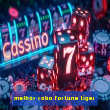 melhor robo fortune tiger